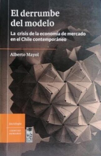 El derrumbe del modelo, Alberto Mayol