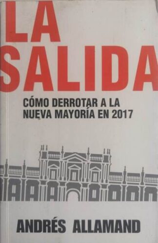 La salida. Cómo derrotar a la Nueva Mayoría