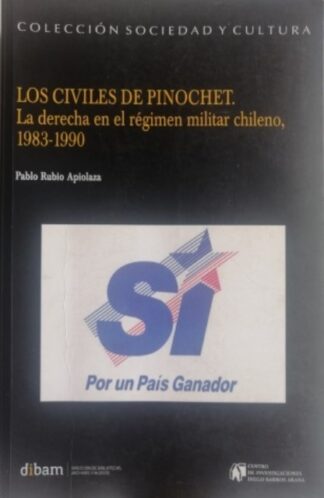Los Civiles de Pinochet. La derecha en el régimen