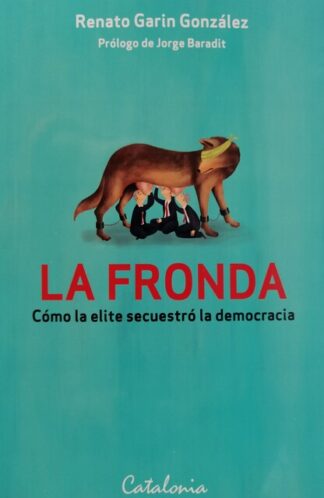 La Fronda. Cómo la elite secuestró la democracia