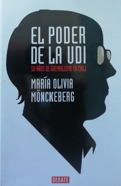 El poder de la UDI. 50 años de gremialismo