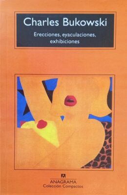 Erecciones, eyaculaciones, Bukowski