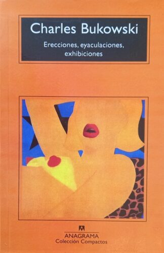 Erecciones, eyaculaciones, Bukowski